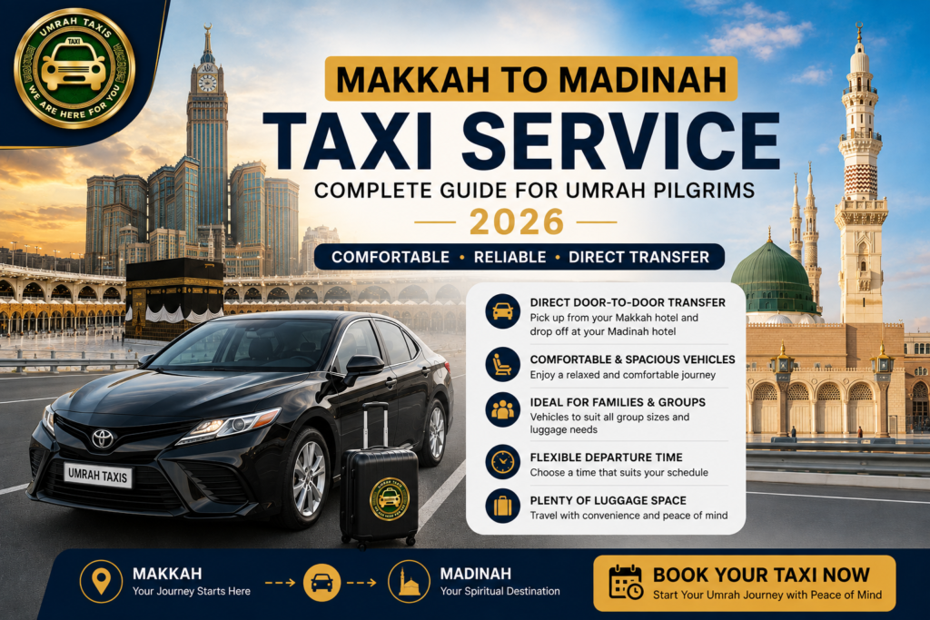 Makkah to Madinah Taxi – Complete Guide for Umrah Pilgrims 2026 Makkah to Madinah Taxi – Complete Guide for Umrah Pilgrims 2026